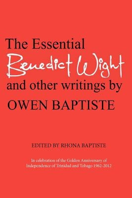 The Essential Benedict Wight and other writings by Owen Baptiste by Baptiste, Rhona