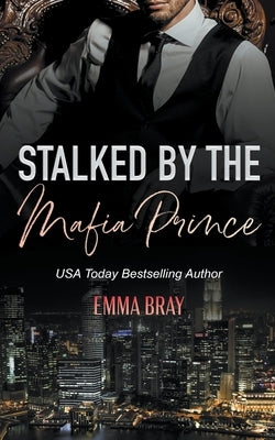 Stalked by the Mafia Prince by Bray, Emma