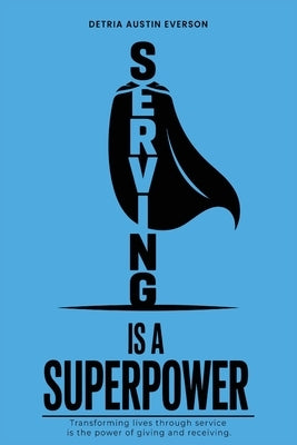Serving is a Superpower by Everson, Detria Austin