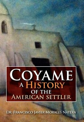 Coyame a History of the American Settler by Natera, Francisco Javier Morales