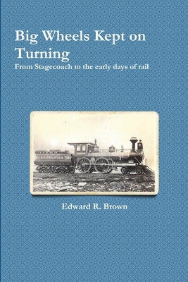 Big Wheels Kept on Turning by Brown, Edward R.