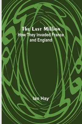 The Last Million: How They Invaded France-and England by Hay, Ian