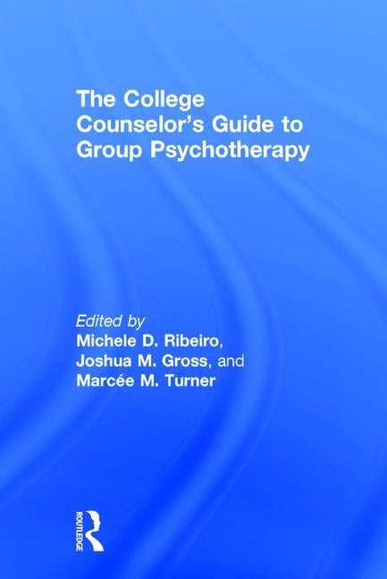 The College Counselor's Guide to Group Psychotherapy by Ribeiro, Michele D.