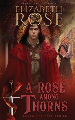 A Rose Among Thorns by Rose, Elizabeth