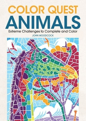 Color Quest Animals: Extreme Challenges to Complete and Color by Woodcock, John