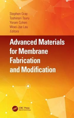 Advanced Materials for Membrane Fabrication and Modification by Gray, Stephen