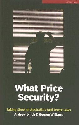 What Price Security?: Taking Stock of Australia's Anti-Terror Laws by Lynch, Andrew