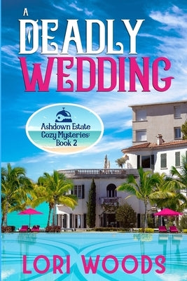 A Deadly Wedding: Ashdown Estate Cozy Mysteries: Book 2 by Woods, Lori