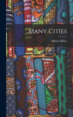 Many Cities by Belloc, Hilaire 1870-1953