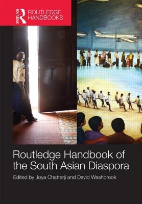 Routledge Handbook of the South Asian Diaspora by Chatterji, Joya