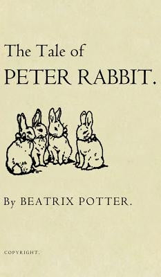 The Tale of Peter Rabbit: The Original 1901 Edition by Potter, Beatrix