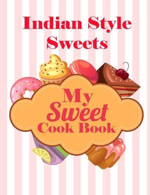 My Sweet Cook Book: Indian Style Sweets - 100 Recipes by K, Ambika Parameswari