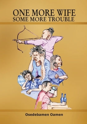 One more wife: Some more trouble by Oamen, Osedebamen