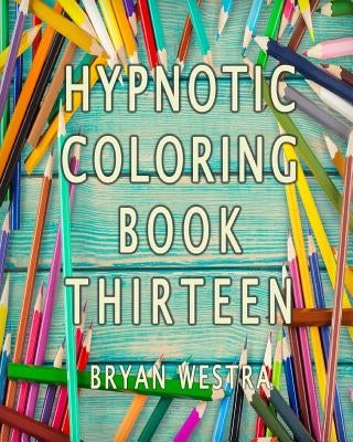 Hypnotic Coloring Book Thirteen by Westra, Bryan