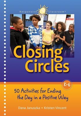 Closing Circles: 50 Activities for Ending the Day in a Positive Way by Januszka, Dana