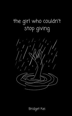 The girl who couldn't stop giving by Kei, Bridget