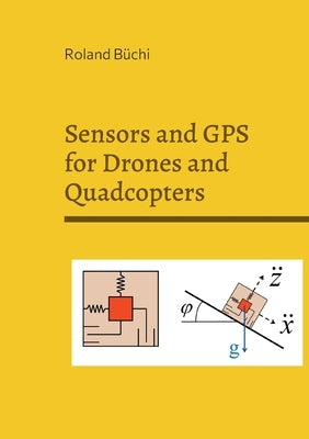 Sensors and GPS for Drones and Quadcopters by Büchi, Roland