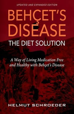 BehҪet's Disease/The Diet Solution: A Way of Living Medication Free and Healthy with Behҫet's Disease by Schroeder, Helmut