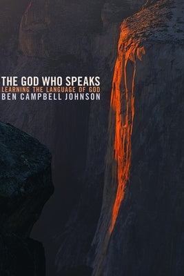 The God Who Speaks: Learning the Language of God by Johnson, Ben Campbell