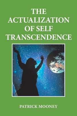 The Actualization of Self Transcendence by Mooney, Patrick