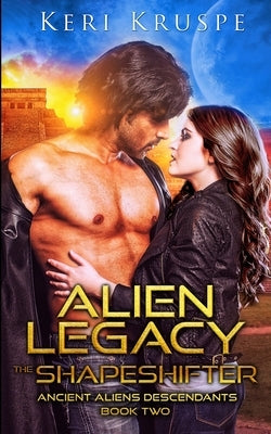 Alien Legacy The Shapeshifter: A Sci Fi Alien Romance by Kruspe, Keri