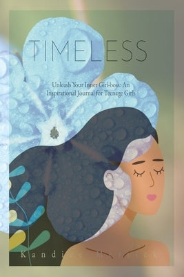 Timeless: Unleashing Your Inner Girl-Boss: An Inspirational Story Journal for Teenage Girls by Merrick, Kandice