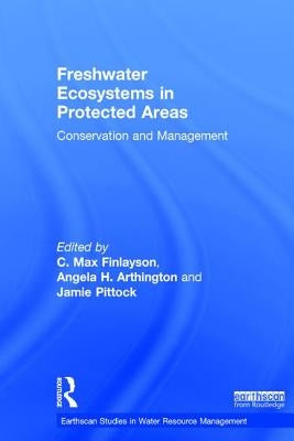Freshwater Ecosystems in Protected Areas: Conservation and Management by Finlayson, C. Max
