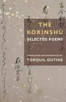 The Kokinshū: Selected Poems by Duthie, Torquil