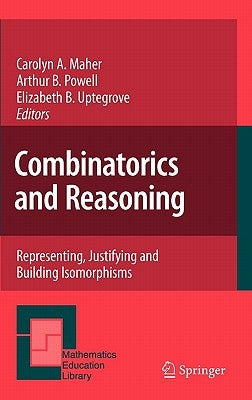 Combinatorics and Reasoning: Representing, Justifying and Building Isomorphisms by Maher, Carolyn A.