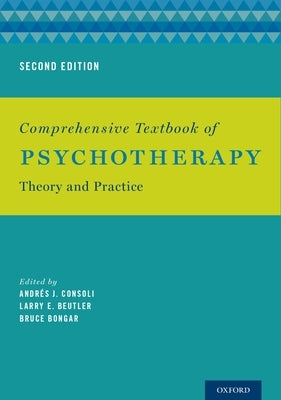 Comprehensive Textbook of Psychotherapy: Theory and Practice by Consoli, Andrés J.