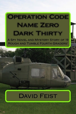 Operation Code Name Zero Dark Thirty: A Spy Novel and Mystery Story of 19 Rough and Tumble Fourth Graders! by 109, Class