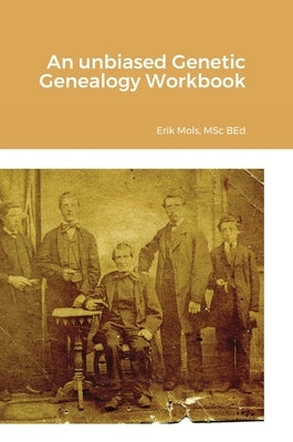 An unbiased Genetic Genealogy Workbook by Mols, Ir Erik