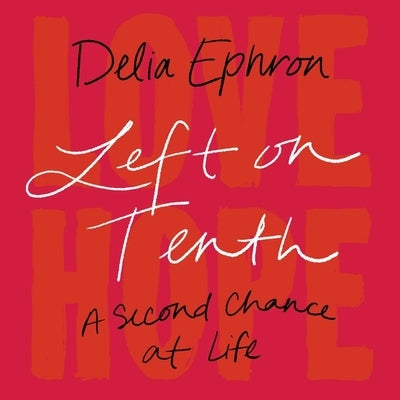 Left on Tenth: A Second Chance at Life by Ephron, Delia