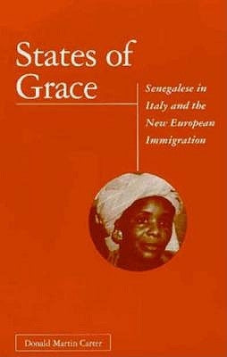 States of Grace: Senegalese in Italy and the New European Immigration by Carter, Donald Martin