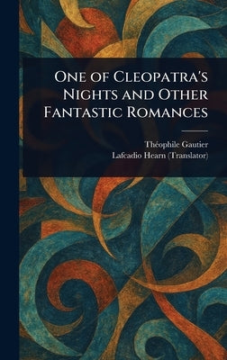 One of Cleopatra's Nights and Other Fantastic Romances by Gautier, Théophile