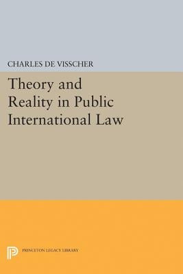 Theory and Reality in Public International Law by De Visscher, Charles