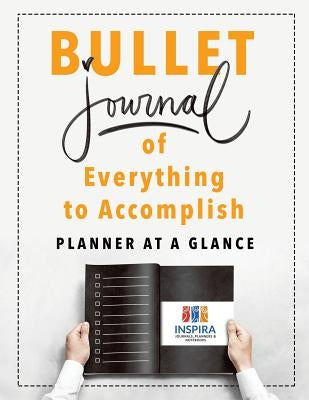 Bullet Journal of Everything to Accomplish Planner at a Glance by Inspira Journals, Planners &. Notebooks