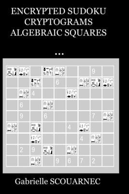 Encrypted Sudoku Cryptograms Algebraic Squares ... by Scouarnec, Gabrielle