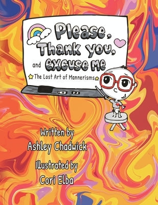 Please, Thank you, and Excuse Me: the lost art of mannerisms by Chadwick, Ashley