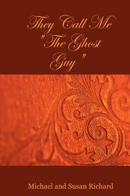 They Call Me the Ghost Guy by Richard, Susan