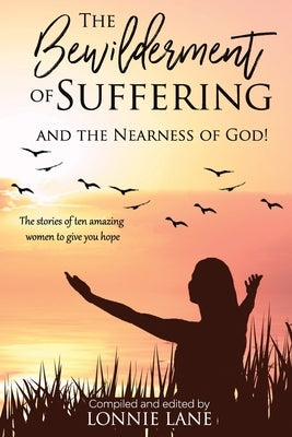 The Bewilderment of Suffering: . . . and the Nearness of God! by Lane, Lonnie