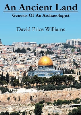 An Ancient Land: Genesis of an archaeologist by Williams, David Price