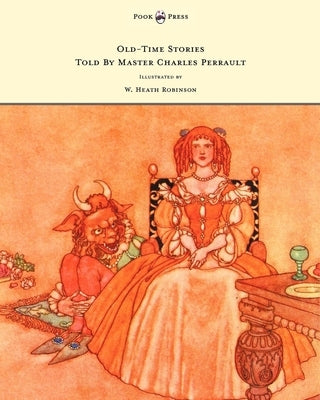 Old-Time Stories Told by Master Charles Perrault - Illustrated by W. Heath Robinson by Johnson, A.