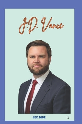 J.D Vance: The Life and Legacy of J.D Vance by Nide, Leo