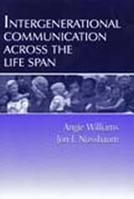 Intergenerational Communication Across the Life Span by Williams, Angie