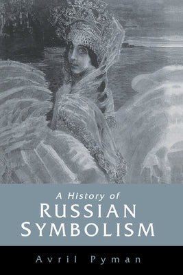 A History of Russian Symbolism by Pyman, Avril