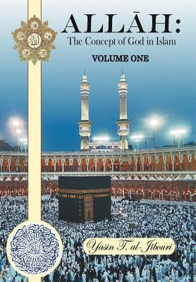 Allah: The Concept of God in Islam VOLUME ONE by Al-Jibouri, Yasin T.
