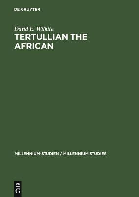 Tertullian the African by Wilhite, David E.