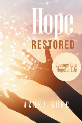 Hope Restored: Journey to a Hopeful Life by Zuke, Azuka