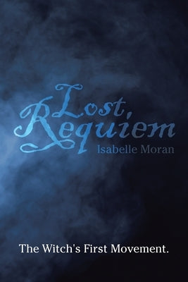 Lost Requiem: The Witch's First Movement. by Moran, Isabelle